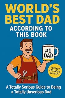 The Worlds Best Dad: A Hilariously Honest Guide to Fatherhood, Fixing Things with Tape, and Other Dubious Life Skills (Special Events) cover