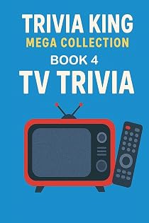 Trivia King : TV Trivia BOOK 4: 250 Questions to Test Your Knowledge of TV Trivia: From Sitcoms to Streaming – 250 Questions to Test Your Knowledge of TV Trivia cover