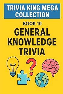 Trivia King : General Knowledge Trivia BOOK 10: 250 Questions to Test Your Knowledge on General Knowledge: Trivia book on general Knowledge, test yourself and your friends to see who's the Trivia King cover